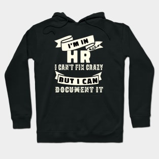 HR I'm in HR i can't fix stupid but I can document it funny human resource staff gift Hoodie